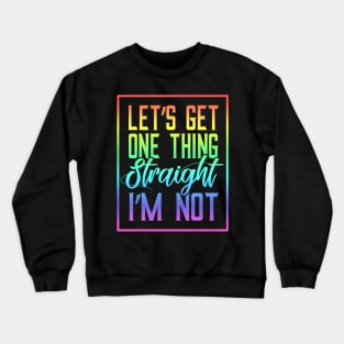 Lets Get One Thing Straight Crewneck Sweatshirt